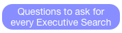 Questions to ask for every Executive Search